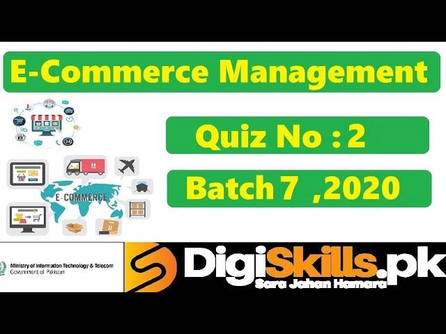 Digiskills‎ E-Commerce Management Quiz 2 Solution Batch 07 | Quiz No.2 || Batch 7