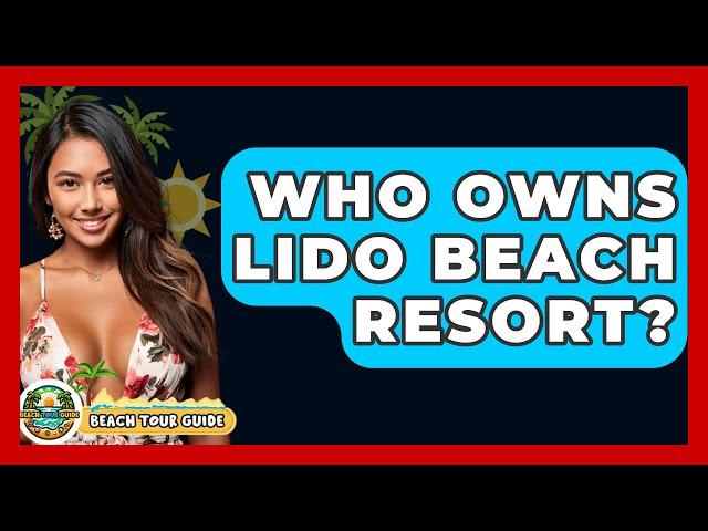 Who Owns Lido Beach Resort? - Beach Tour Guide