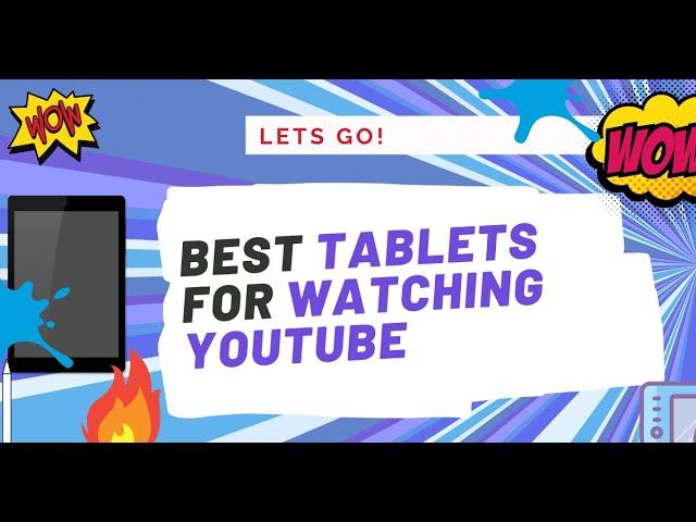 14 Best Tablets for Watching Youtube (Works for 1080p)