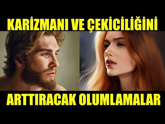 KARİZMANI VE ÇEKİCİLİĞİNİ ARTTIRACAK OLUMLAMALAR