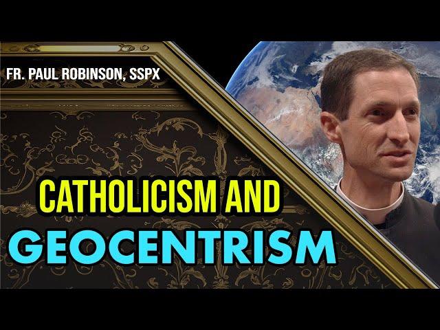 Interview with Fr. Paul Robinson, SSPX | Catholicism and Geocentrism