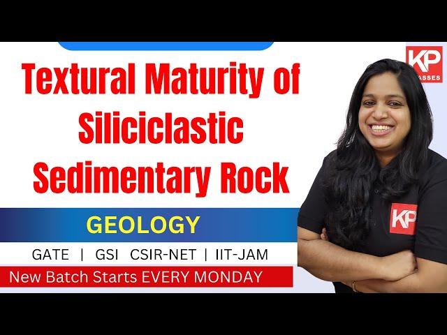 Textural Maturity of Siliciclastic Sedimentary Rock - Geology GATE | CSIR NET | GSI | IIT JAM