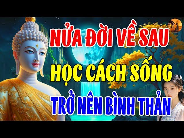Lời Phật Dạy: Nữa Đời Về Sau Hãy Học Cách Sống Trở Nên Bình Thản