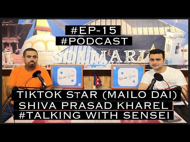 Shiva Prasad Kharel(Mailo Dai)| #ep15 | #podcast | #tiktokstar | Talk With Sensei