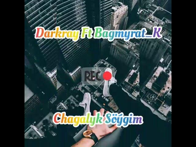 DarKray Ft Begmyrat_K - Chagalyk soygim 
