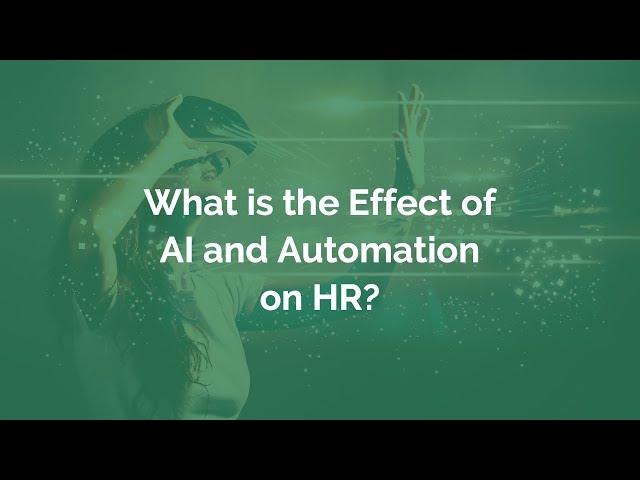 AI IN HR - WHAT IS THE EFFECT OF AUTOMATION AND AI ON HR?