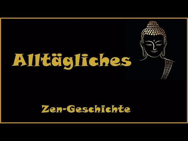 Zur Inspiration: Alltägliches - Zen Geschichte