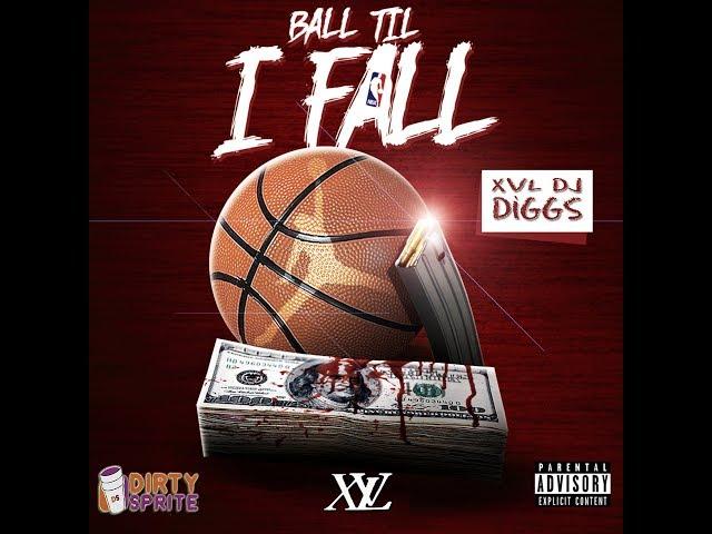 XVL DJ Diggs - Ball Till I Fall (2018) Dirty Sprite Mix