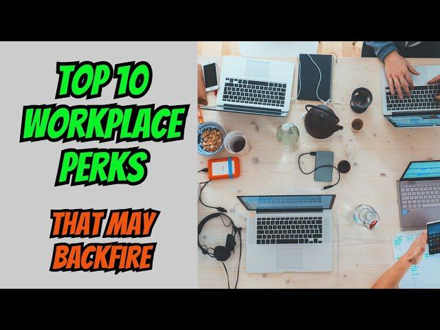 When Workplace Perks Backfire: Top 10 Pitfalls That May Hurt Employee Retention (4-Minute Overview)