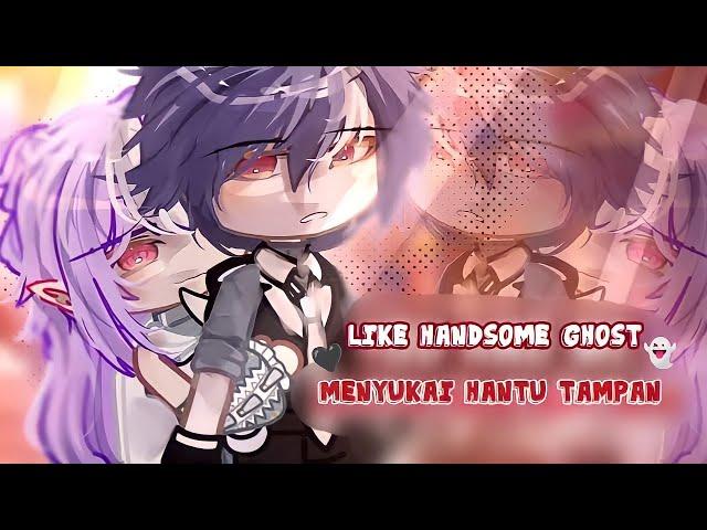 Like handsome ghost||GCMM•gacha full movie by:@Dipaaaa953