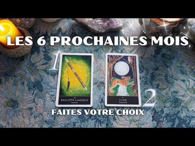 LES 6 PROCHAINES MOIS️ faites votre choix