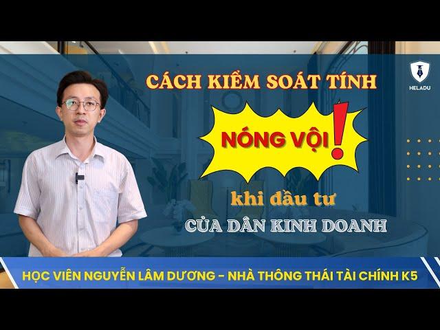 Cách Tôi "Kiểm Soát Tâm Lý" Khi Đầu Tư - Học Viên HELADU Nguyễn Lâm Dương