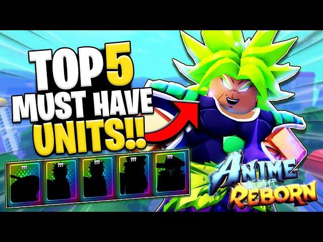 The TOP 5 MUST HAVE Units In ANIME REBORN!