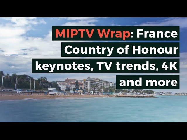 MIPTV 2019 Wrap: France Country of Honour, Keynotes, TV trends, 4K & more