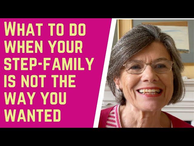 What to DO when your step-family is NOT the WAY you WANTED