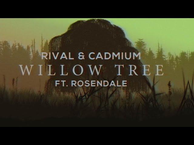 CADMIUM X Rival - Willow Tree (feat. Rosendale)