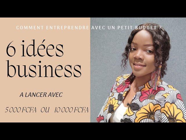 6 IDÉES BUSINESS à lancer avec 5 000 FCFA ou 10 000 FCFA #E2