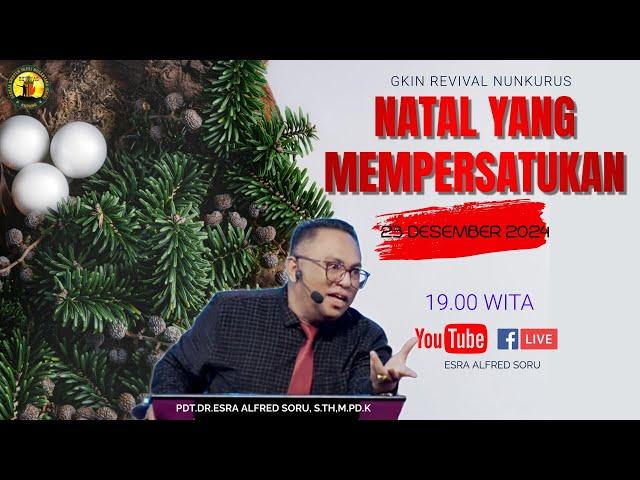 IBADAH NATAL GKIN REVIVAL NUNKURUS | 23 DESEMBER 2024 | "NATAL YANG MEMPERSATUKAN" | PDT. ESRA SORU