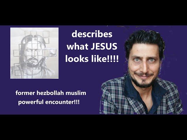 Hezbollah muslim, describes face of Jesus after powerful encounter (Afshin Javid)