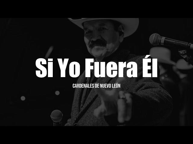 Cardenales De Nuevo León - Si Yo Fuera Él (LETRA)