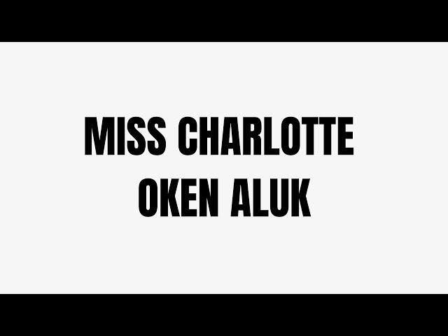 MISS CHARLOTTE - OKEN ALUK