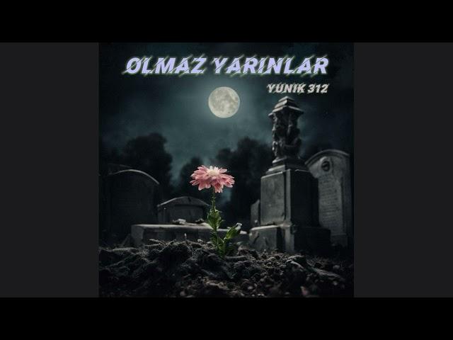 YUNIK 312 - OLMAZ YARINLAR  (Official Audio)