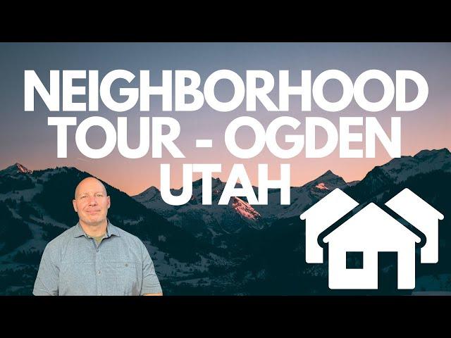 NEIGHBORHOOD TOUR OF OGDEN UTAH