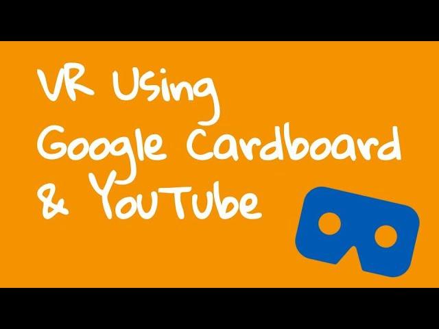 Virtual Reality Using Google Cardboard & YouTube