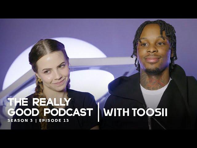 Toosii: "I wasn't sorry" | The Really Good Podcast