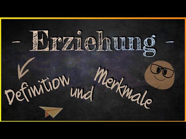 Was ist Erziehung? | Definition & Merkmale