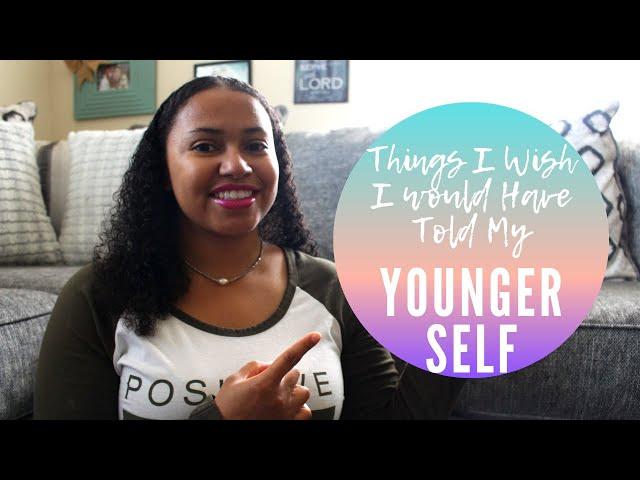 Things I Wish I would Have Told My Younger Self | 30 Under Construction | Yvonne Moore | 2019