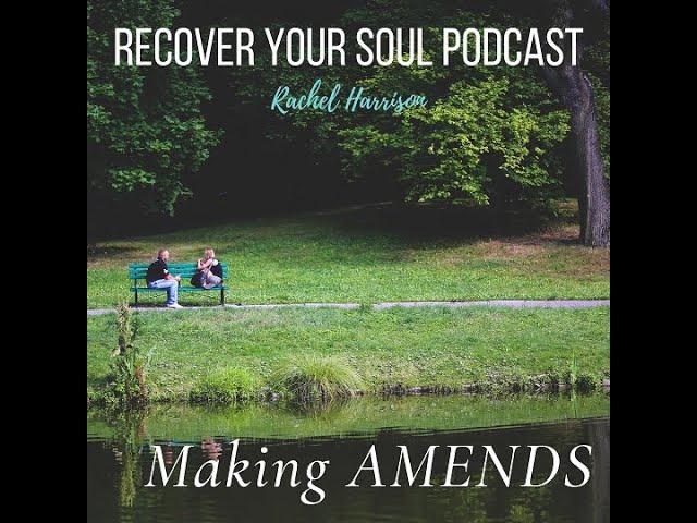 Recover Your Soul Podcast -Making Amends in Soul Recovery