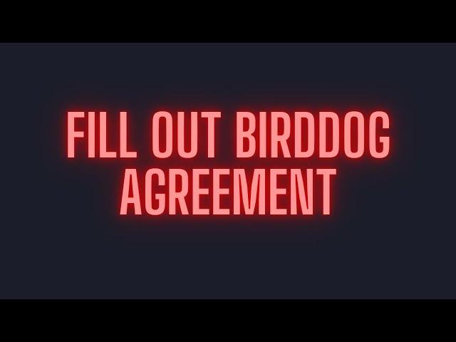 Filling out Bird dog agreement