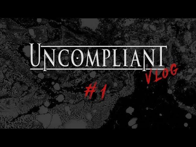 Uncompliant Vlog Ep. 1 | Welcome to the Vlog!