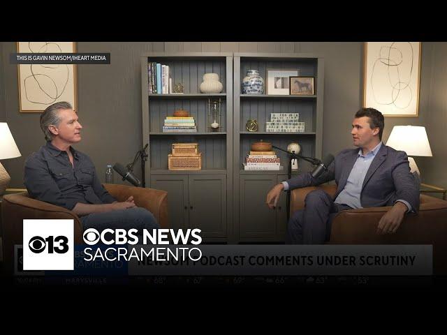 More on Gov. Newsom's podcast comments coming under scrutiny