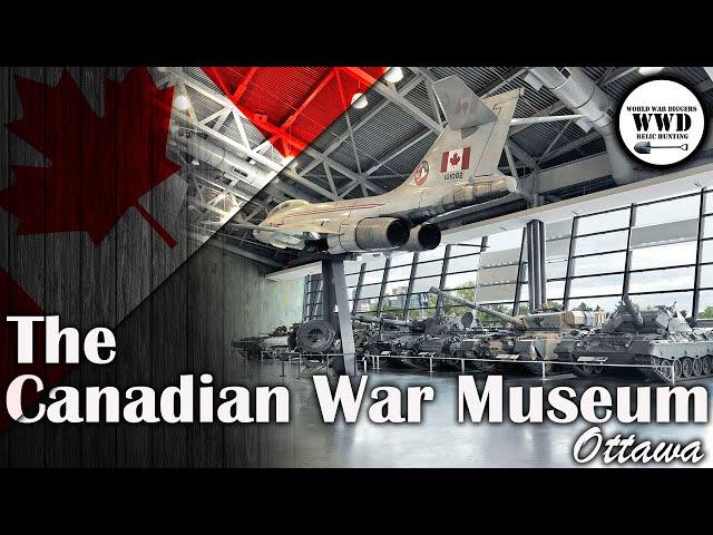 Exploring The Canadian War Museum | Ottawa: Uncovering Canada's Military History