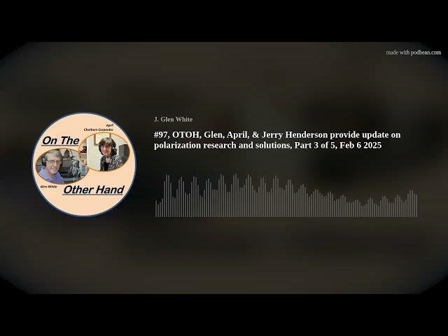 #97, OTOH, Glen, April, & Jerry Henderson provide update on polarization research and solutions, Par
