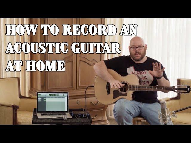 How to Record Your Acoustic Guitar at Home | Alamo Music Center