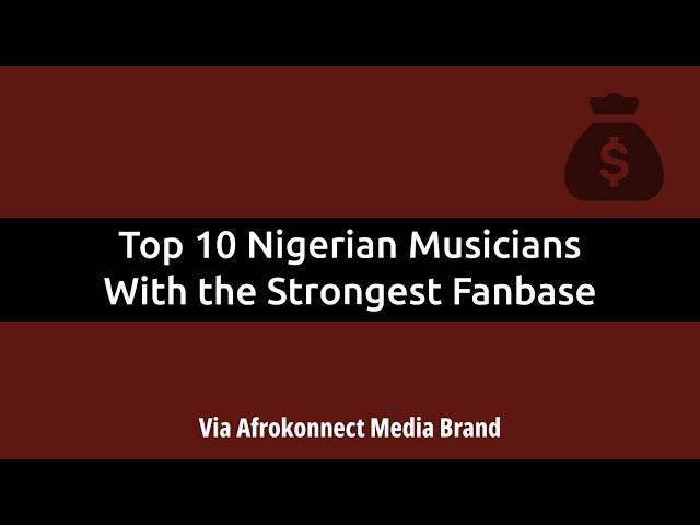 Top 10 Nigerian Musicians With the Strongest Fanbase in 2024