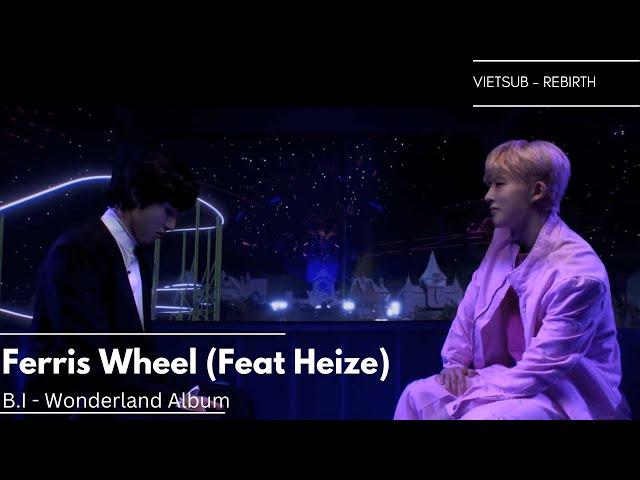 [Vietsub - B.I] Rebirth - Ferris wheel (feat.Heize)