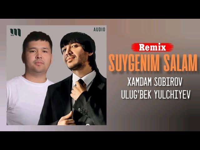 Xamdam Sobirov & Ulug'bek Yulchiyev - Suygenim salam (Remix)