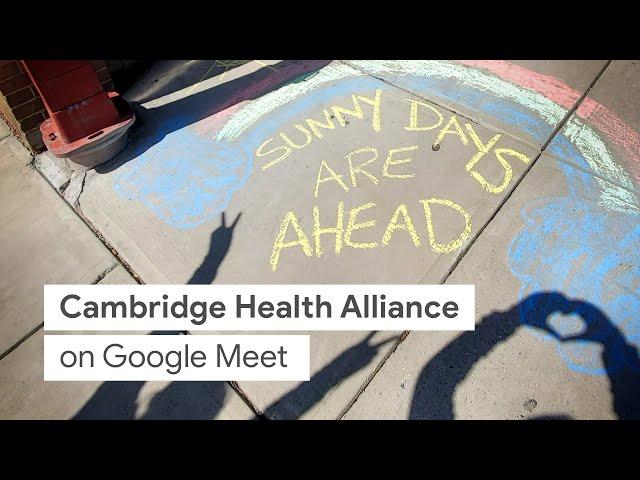 Google Meet helps Cambridge Health Alliance connect and provide hope to patients and their families