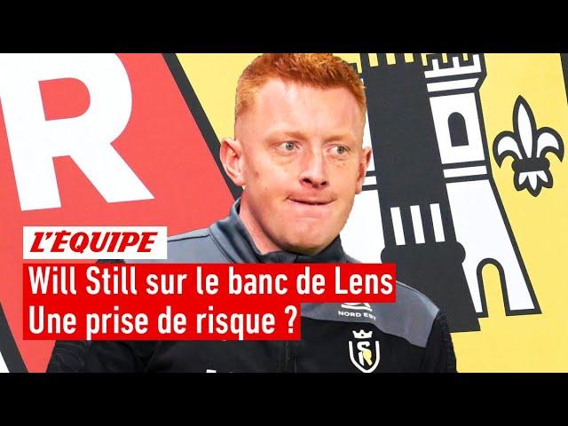 Ligue 1 - Will Still nouvel entraîneur du RC Lens : une prise de risque ?