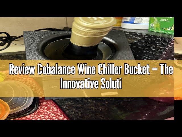 Review Cobalance Wine Chiller Bucket – The Innovative Solution to Serve and Preserve Wine Rightly