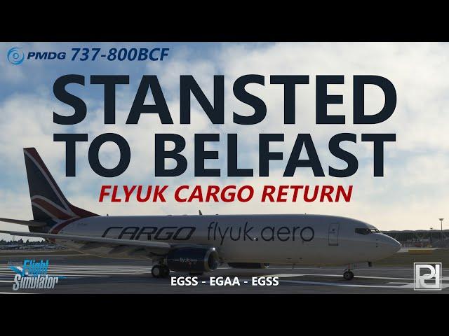 PMDG 737-800 Cargo Ops - Stansted to Belfast Return in Microsoft Flight Simulator