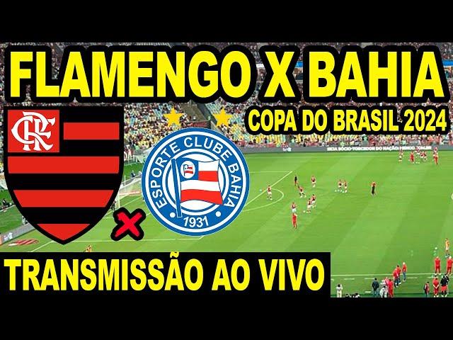 FLAMENGO X BAHIA AO VIVO DIRETO DO MARACANÃ - COPA DO BRASIL 2024 (JOGO DE VOLTA)