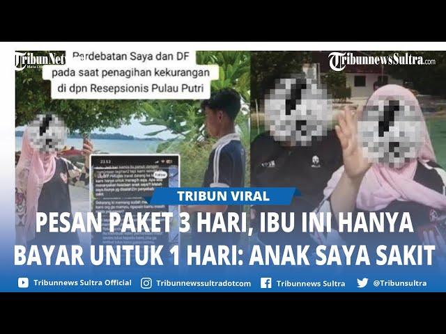 Viral Ibu ibu Tak Mau Lunasi Travel usai Liburan di Pulau Putri, Ngaku Anak Sakit, Ini Kronologinya