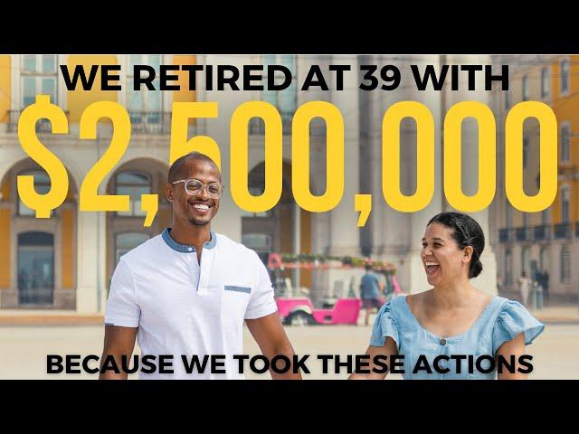 To Retire Early with $2.5 Million We Took These Actions