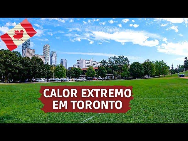 ALERTA TORONTO: PERIGO DE CALOR EXTREMO EM TORONTO | Walk | Clima - Viajar para o Canadá