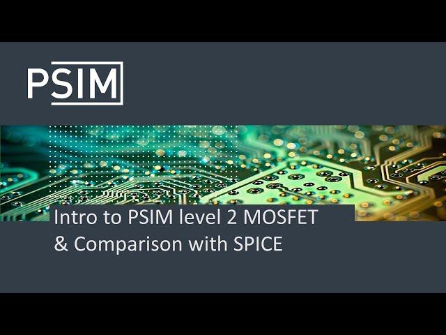 Intro to PSIM level 2 MOSFET & Comparison with SPICE